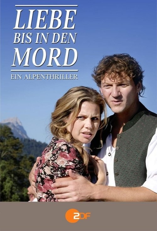 Liebe bis in den Mord: Ein Alpenthriller Filmplakat